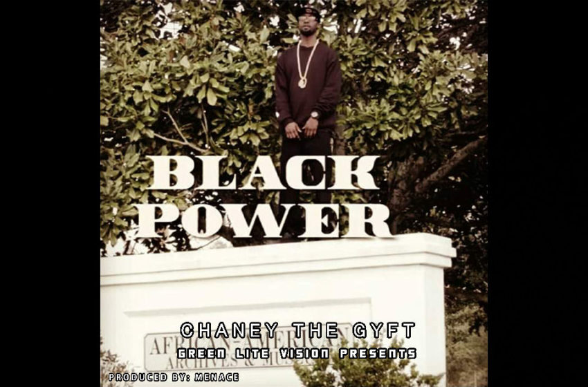  Chaney The Gyft – “Black Power”