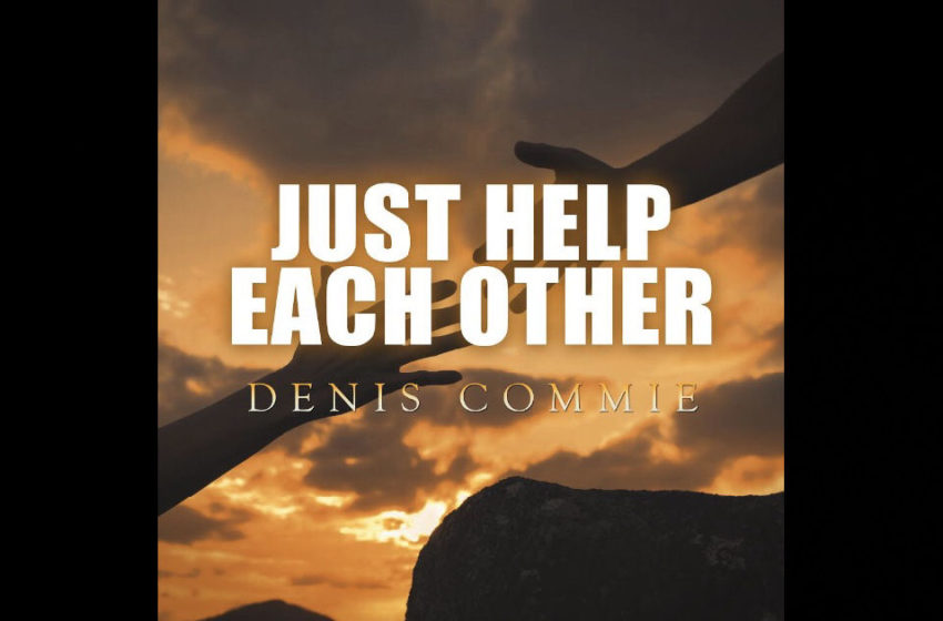  Denis Commie – “Just Help Each Other”
