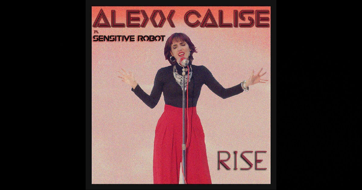  Alexx Calise – “Rise” Featuring Sensitive Robot