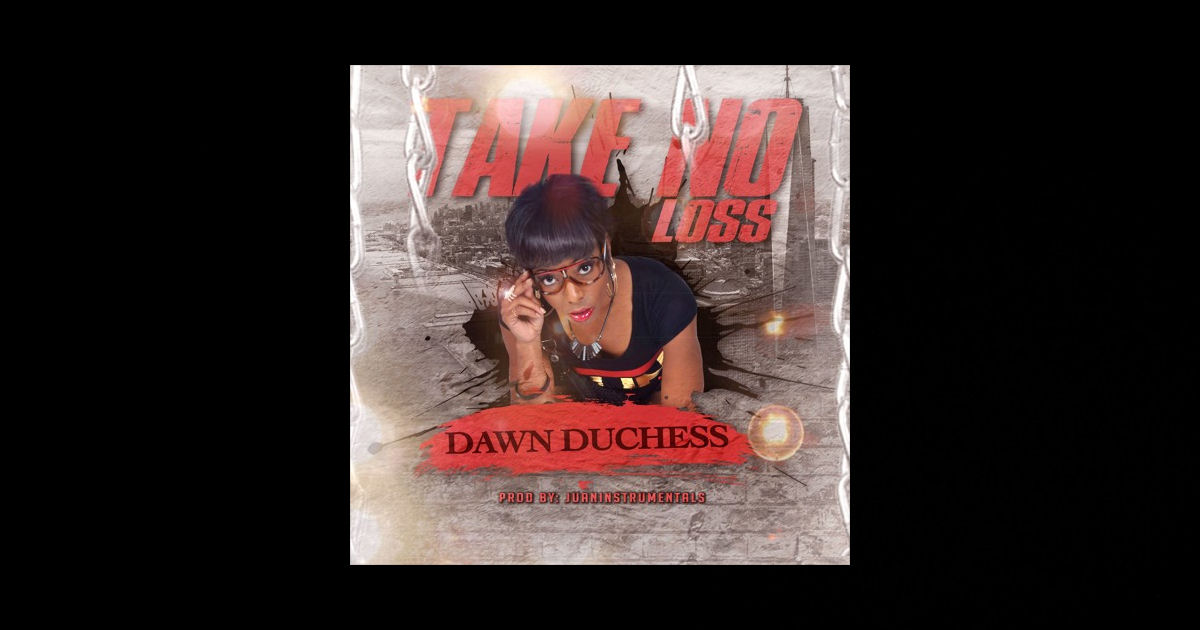  Dawn Duchess – “Take No Loss”
