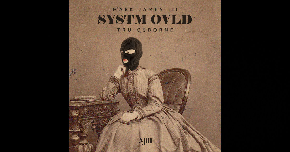  Mark James III – “Systm Ovld” Featuring Tru Osborne