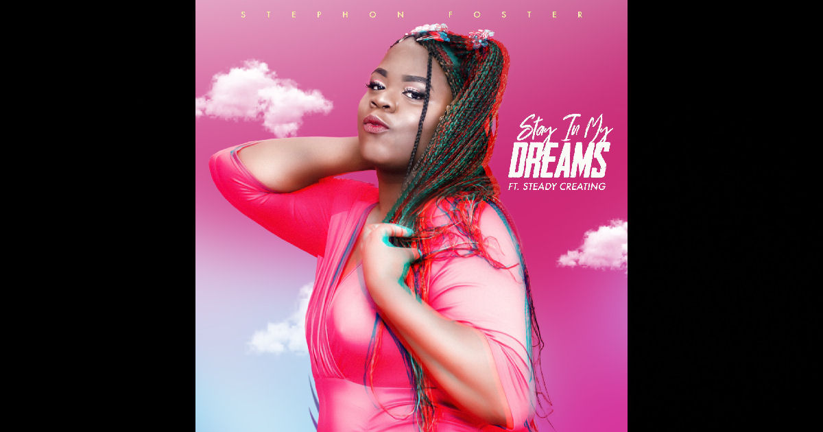  Stephon Foster – “Stay In My Dreams” Featuring Steady Creating