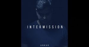 Ankur – Intermission