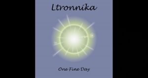 Ltronnika – “One Fine Day”