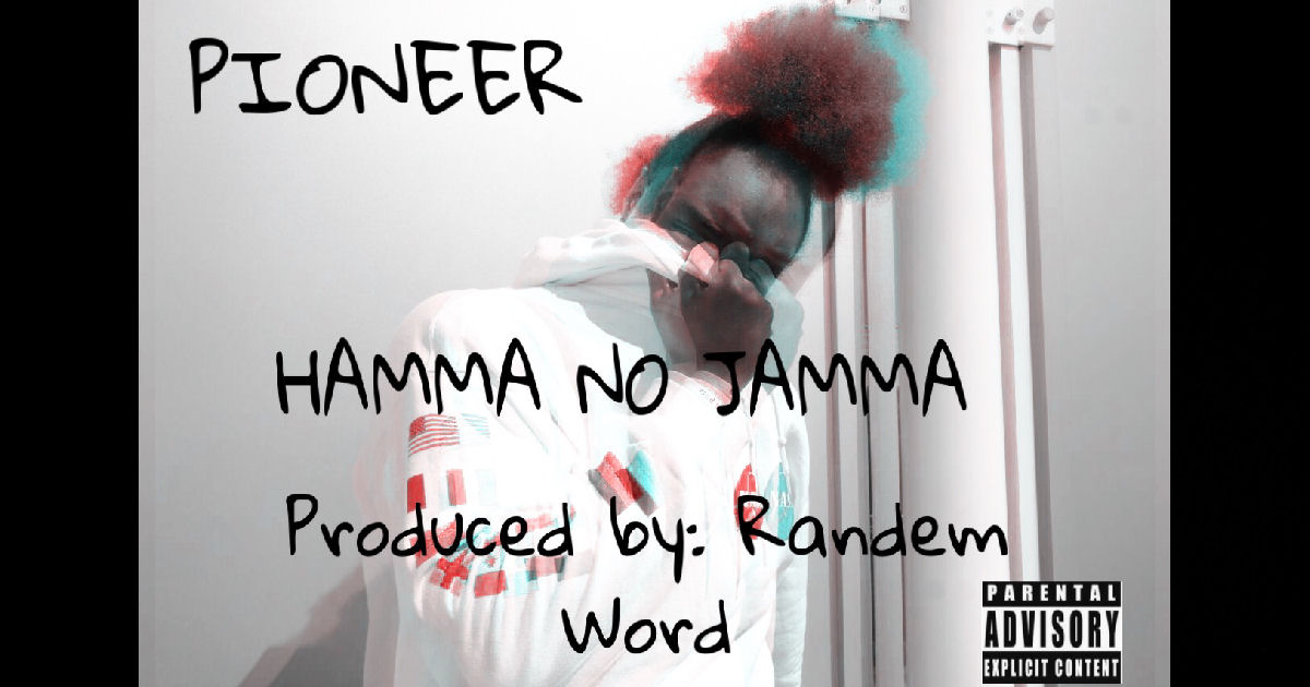  Pioneer – “Hamma No Jamma”