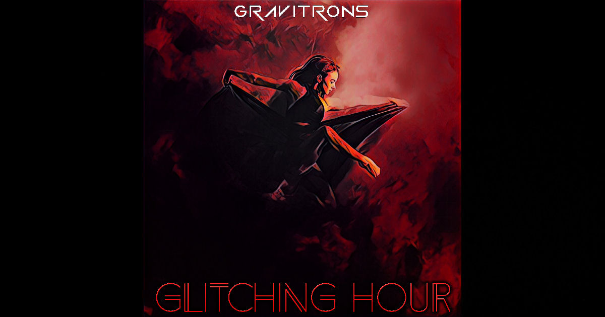  Gravitrons – “Glitching Hour”