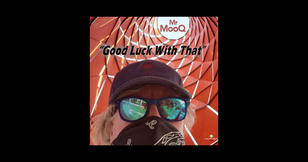  Mr MooQ – “Good Luck With That”