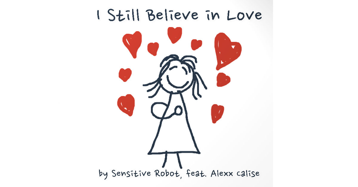  Sensitive Robot – “I Still Believe In Love” Featuring Alexx Calise