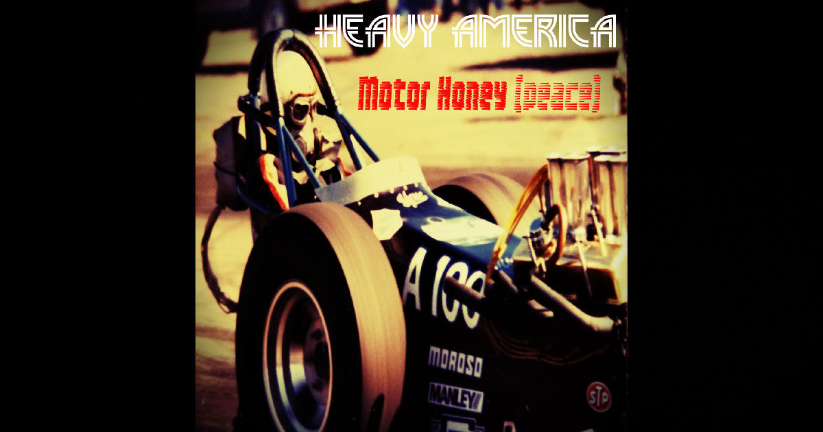  Heavy AmericA – “Motor Honey (Peace)”