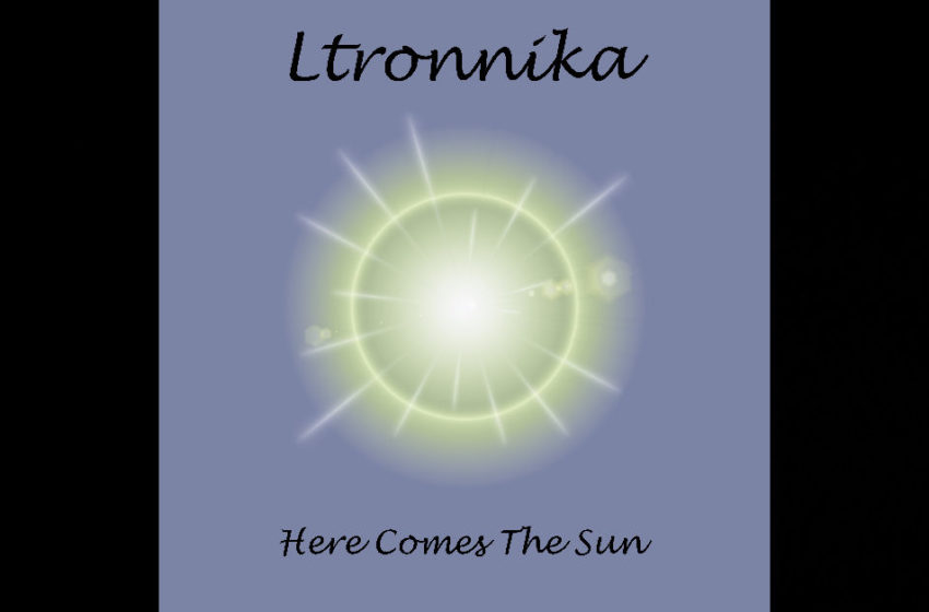  Ltronnika – “Here Comes The Sun”