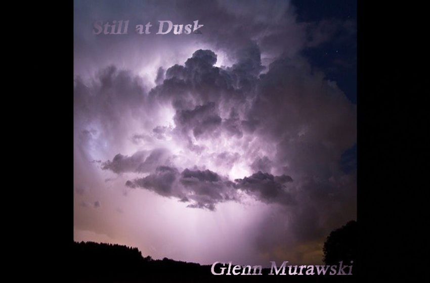  Glenn Murawski – Still At Dusk…
