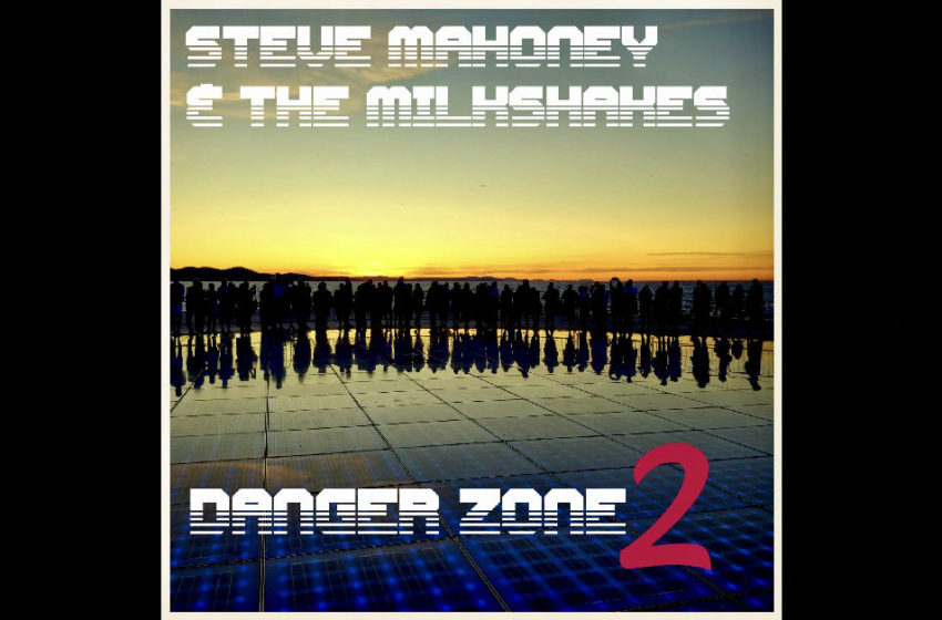  Steve Mahoney & The Milkshakes – “Danger Zone 2”