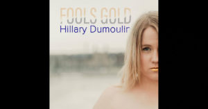 Hillary Dumoulin – Fools Gold