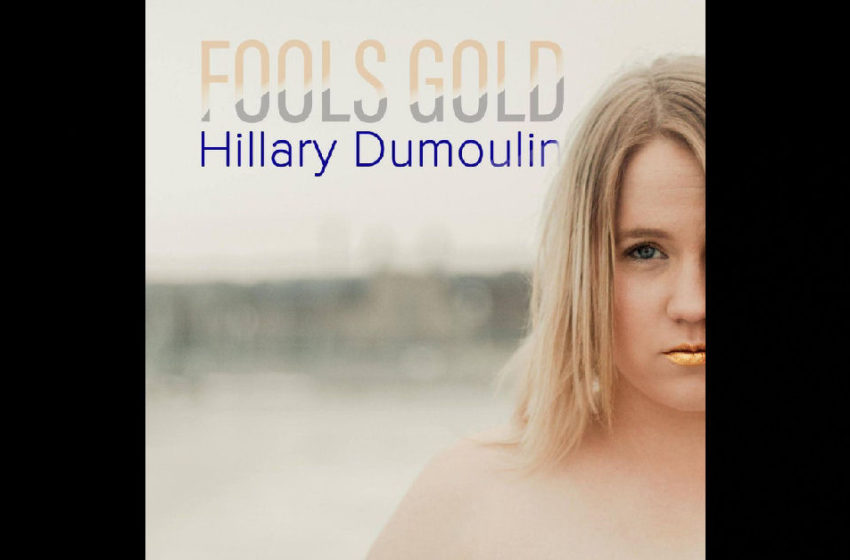  Hillary Dumoulin – Fools Gold