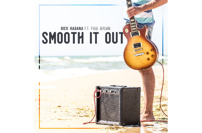  Rick Habana – “Smooth It Out” Featuring Paul Brown
