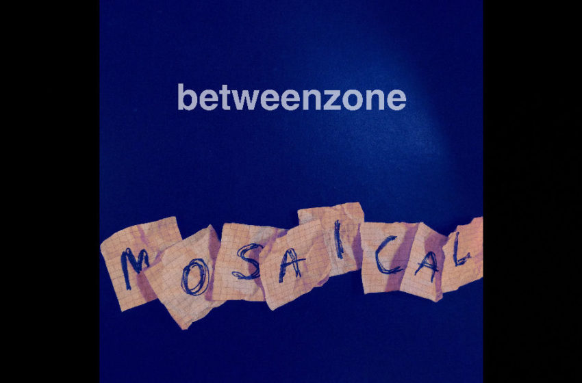  Betweenzone – Mosaical