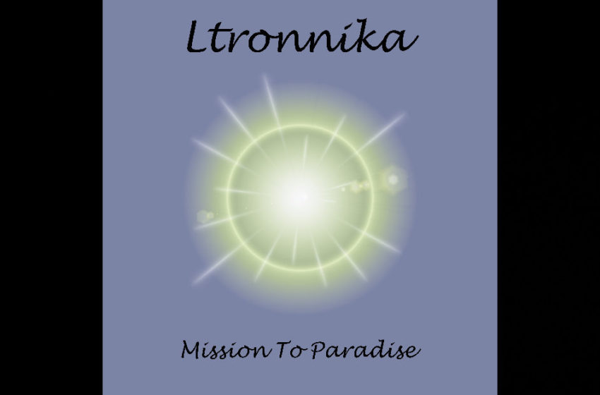  Ltronnika – “Mission To Paradise”