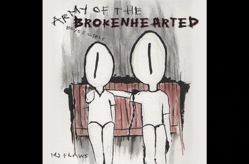  MJ FLAWS – Army Of The Brokenhearted Boys & Girls