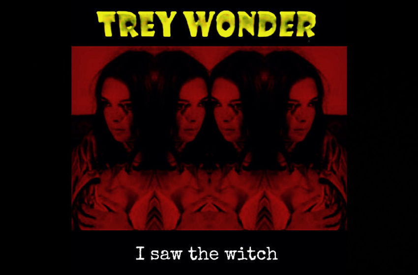  Trey Wonder – “I Saw The Witch”