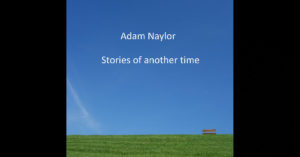 Adam Naylor – Stories Of Another Time