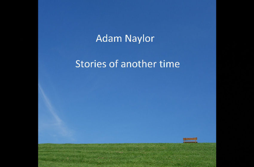 Adam Naylor – Stories Of Another Time