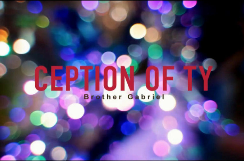  Ception Of Ty – “Brother Gabriel”
