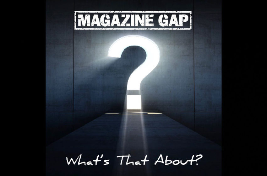  Magazine Gap – What’s That About?