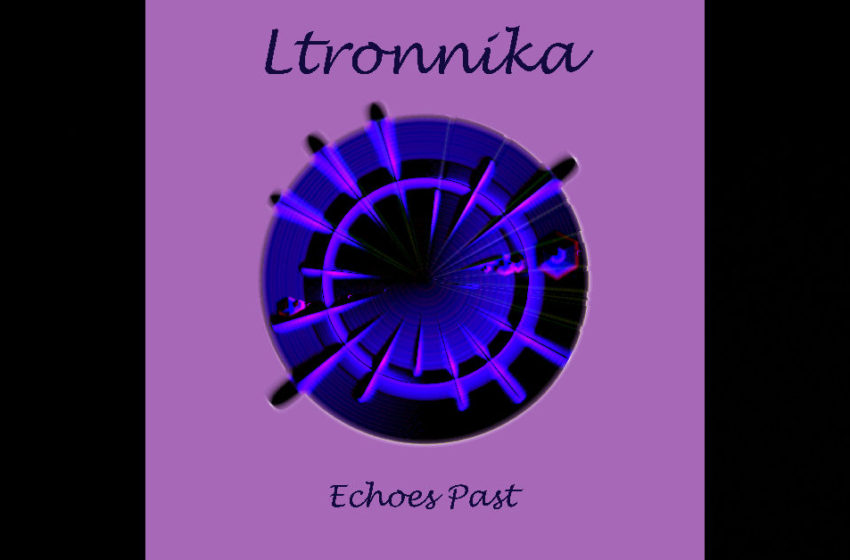  Ltronnika – “Echoes Past”
