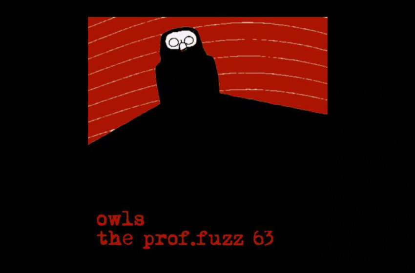  The Prof.Fuzz 63 – “Owls”