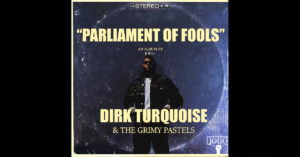 Joho – Dirk Turquoise & The Grimy Pastels – Parliament Of Fools