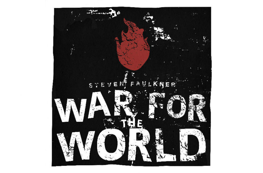  Steven Faulkner – “War For The World”