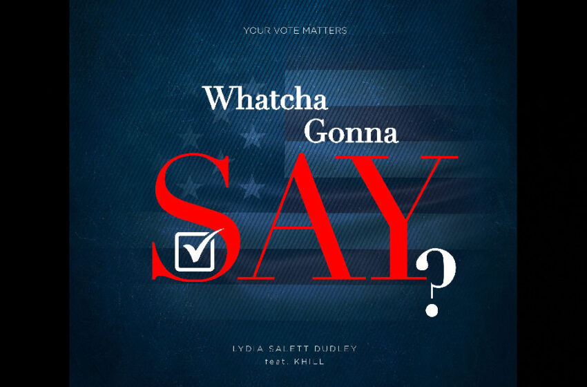  Lydia Salett Dudley – “Whatcha Gonna Say?” Featuring K Hill