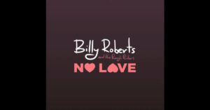 Billy Roberts And The Rough Riders – “No Love”