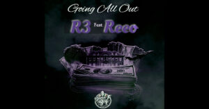 R3 – “Going All Out” Feat. Reeo