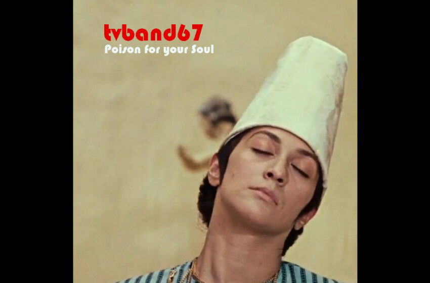  tvband67 – “Poison For Your Soul”