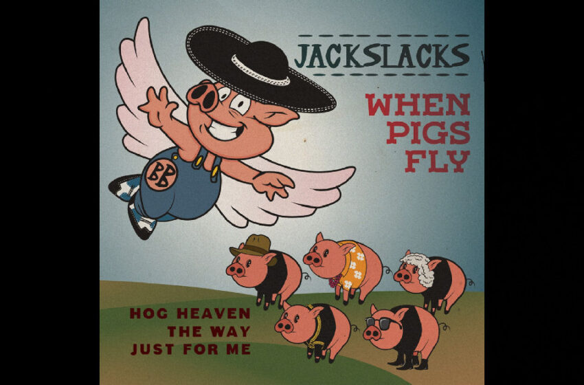  Jackslacks – When Pigs Fly