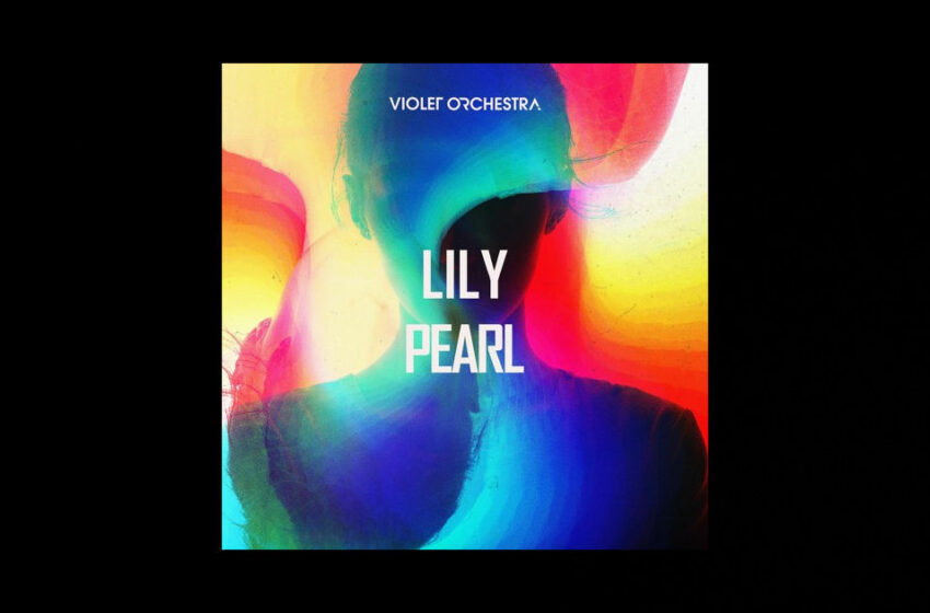  Violet Orchestra – “Lily Pearl”