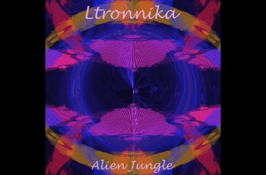  Ltronnika – “Alien Jungle”