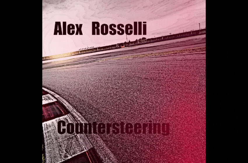  Alex Rosselli – “Countersteering”