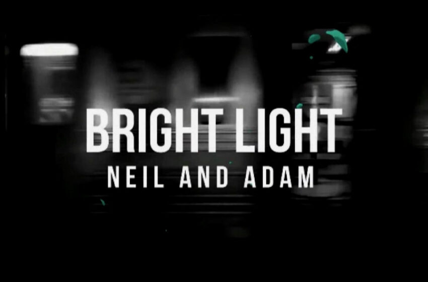  Neil And Adam – “Bright Light”