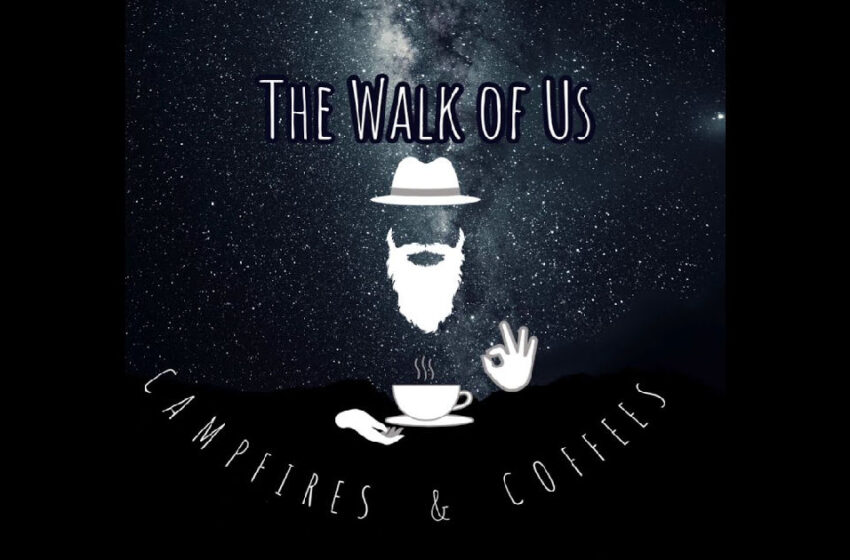  Campfires And Coffees – “The Walk Of Us”