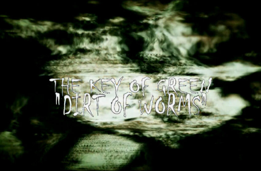  The Key Of Green – “Dirt Of Worms”