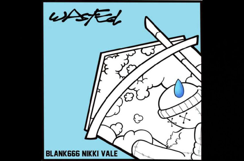  BLANK666 & Nikki Vale – “Wasted”
