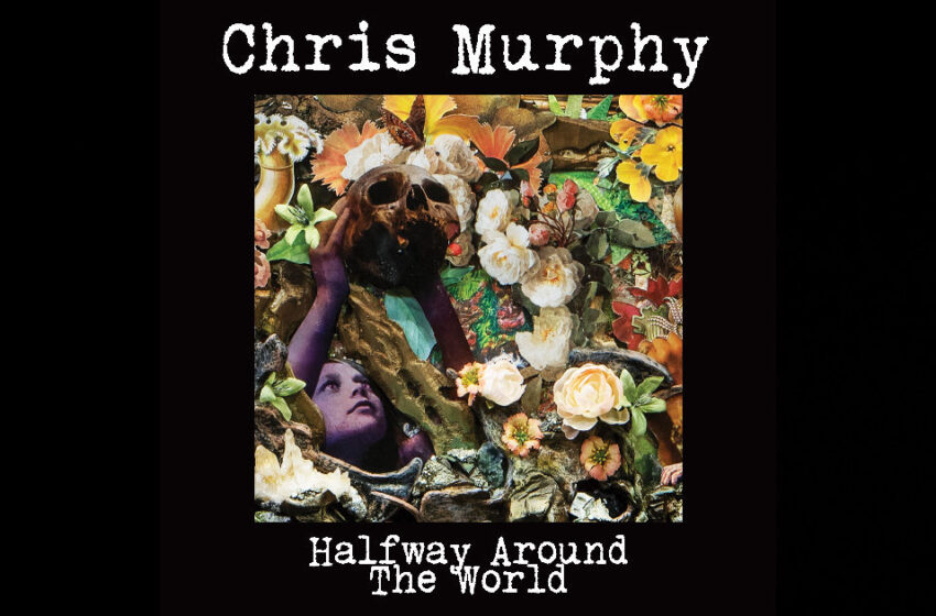  Chris Murphy – “Halfway Around The World”