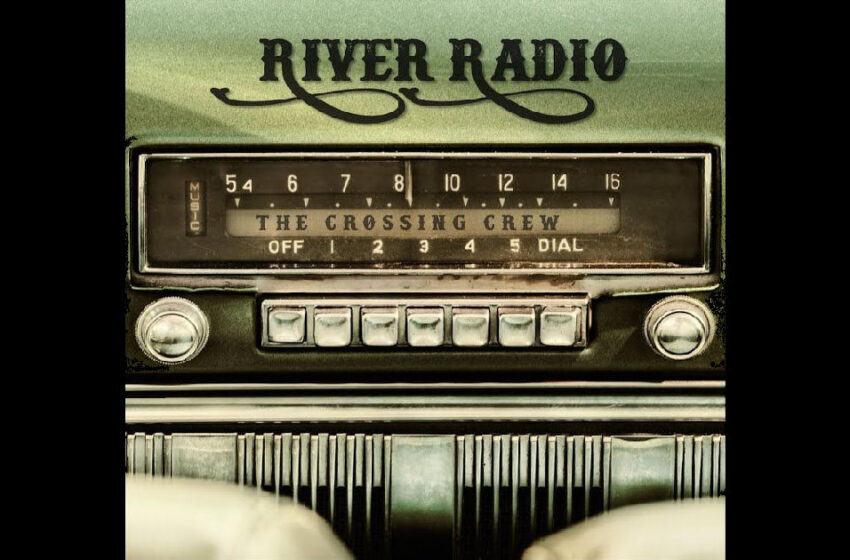  The Crossing Crew – River Radio