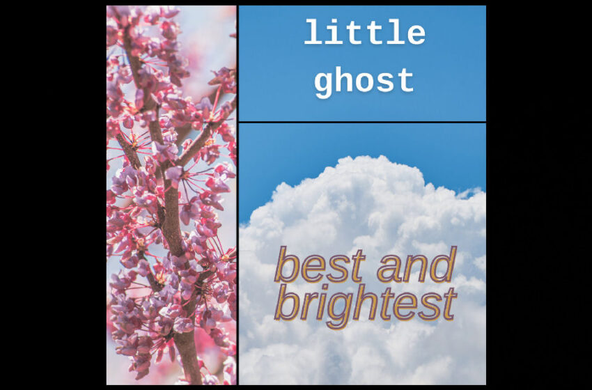  Little Ghost – “Best And Brightest”
