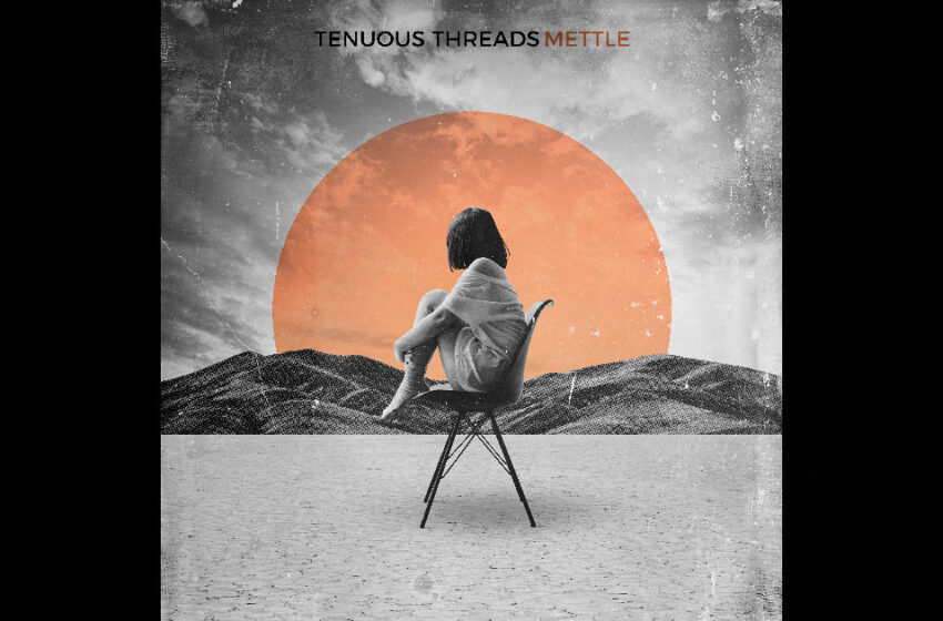  Tenuous Threads – Mettle