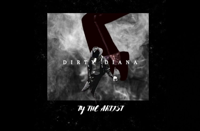  Ty The Artist – “Dirty Diana”