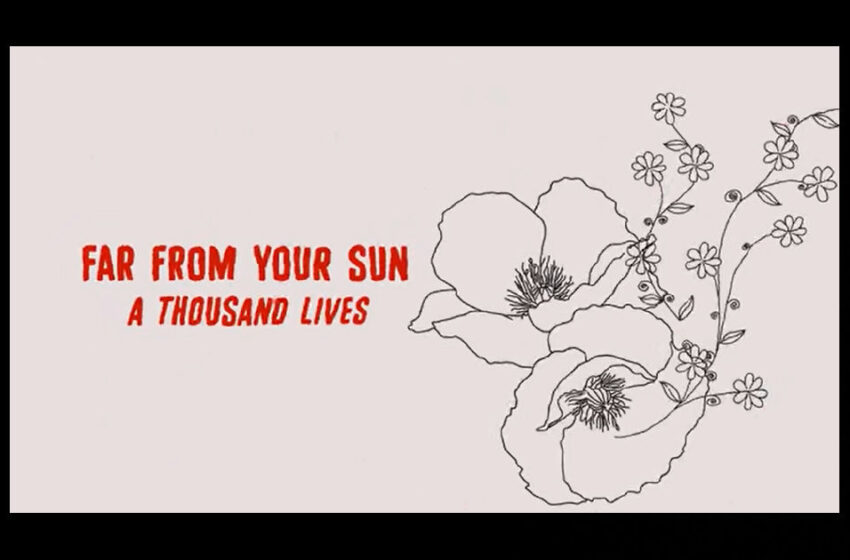  Far From Your Sun – “A Thousand Lives”