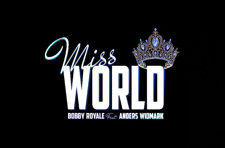  Bobby Royale – “Miss World” Feat. Anders Widmark